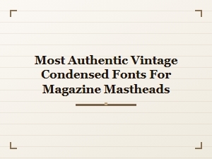 The Most Authentic Vintage Condensed Masthead Fonts