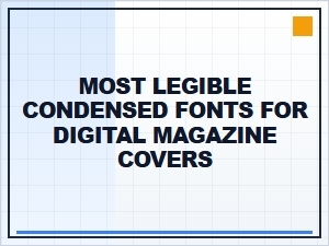 The Most Legible Condensed Fonts for Magazine Covers