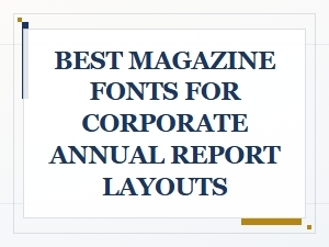 The Best Sans-Serif Magazine Fonts for Annual Report Layouts