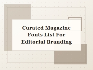 A Curated List of Sans-Serif Fonts for Editorial Branding