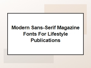 Contemporary Magazine Fonts for Lifestyle Publications