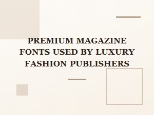 Elevated Sans Serifs for Luxury Fashion Publications