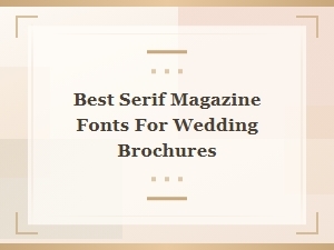 Serif Magazine Fonts for Elegant Wedding Brochures
