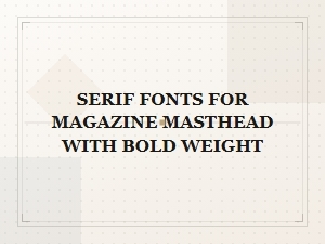 Serif Fonts for Magazine Mastheads