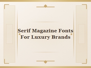 Serif Magazine Fonts for Luxury Branding